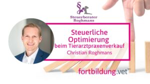 Steuerliche Optimierung beim Verkauf einer Tierarztpraxis
