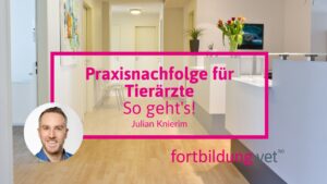 Praxisnachfolge für Tierärzte - So geht's!